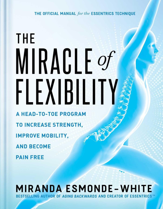 Carte The Miracle of Flexibility: A Head-To-Toe Program to Increase Strength, Improve Mobility, and Become Pain Free 