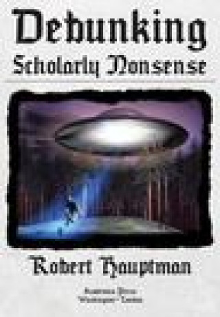 Book Debunking Scholarly Nonsense Robert Hauptman