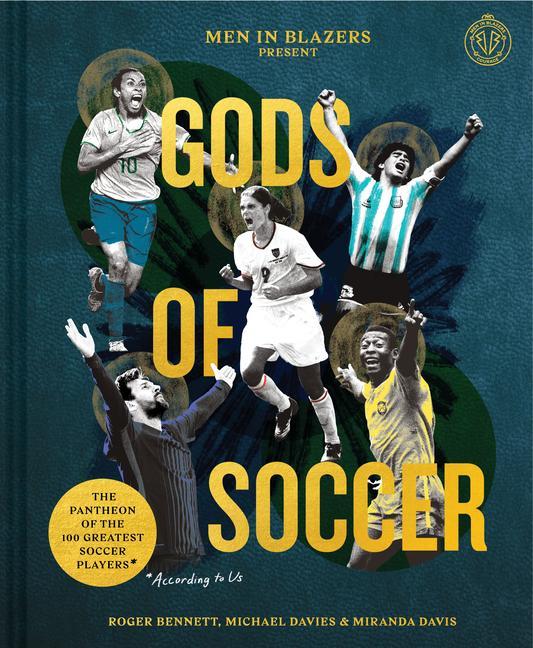 Книга Men in Blazers Present Gods of Soccer: The Pantheon of the 100 Greatest Soccer Players (According to Us) Roger Bennett