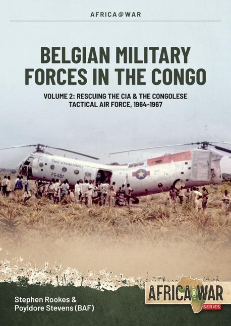 Carte Belgian Military Forces in the Congo: Volume 2: Congolese Tactical Air Force Co-Operation with the CIA 1964-67 Polydor Stevens
