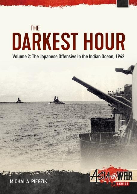 Kniha Darkest Hour: Volume 2 - The Japanese Offensive in the Indian Ocean 1942 - The Attack against Ceylon and the Eastern Fleet 