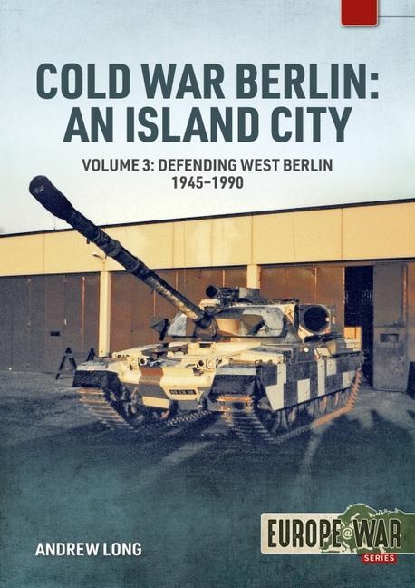 Книга Cold War Berlin: An Island City: Volume 3 - Defending West Berlin, 1945 - 1990 