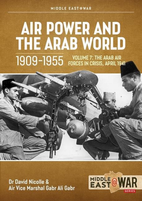 Carte Air Power and Arab World 1909-1955: Volume 7 - Arab Air Forces in Crisis, April 1941 Gabr Ali Gabr