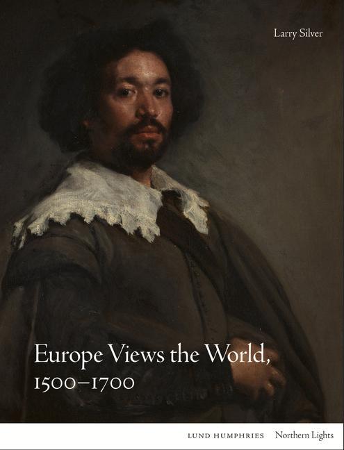 Kniha Europe Views the World, 1500-1700 Larry Silver