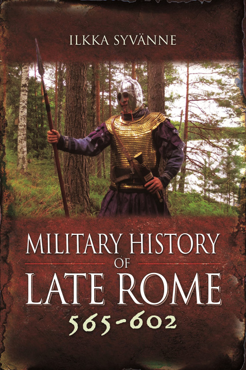 Book Military History of Late Rome 565-602 Ilkka Syvanne