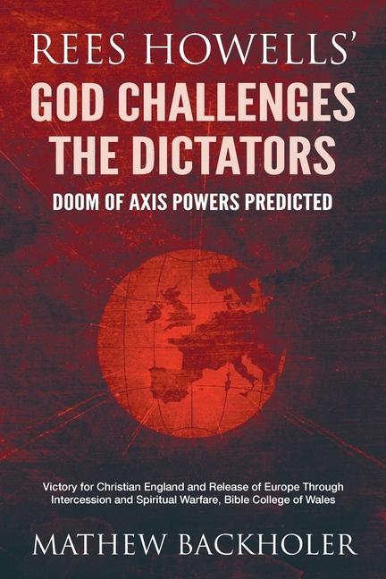 Kniha Rees Howells' God Challenges the Dictators, Doom of Axis Powers Predicted MATHEW BACKHOLER