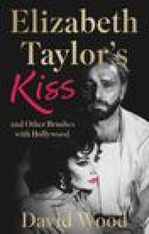 Book Elizabeth Taylor's Kiss and Other Brushes with Hollywood David Wood