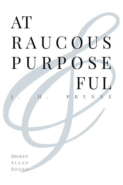 Boek At Raucous Purposeful J. H. PRYNNE