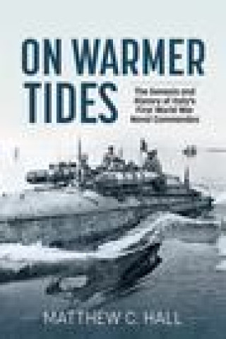 Kniha On Warmer Tides: The True Story of Italy's First World War Naval Commandos 