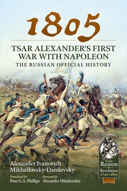 Книга 1805 - Tsar Alexander's First War with Napoleon Alexander Mikaberidze