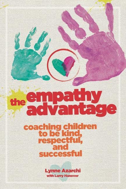 Kniha The Empathy Advantage: Coaching Children to Be Kind, Respectful, and Successful Larry Hanover