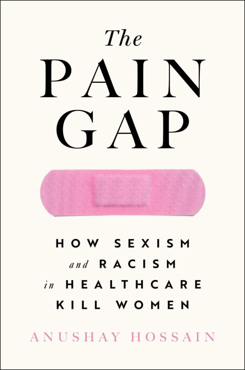 Kniha The Pain Gap: How Sexism and Racism in Healthcare Kill Women 