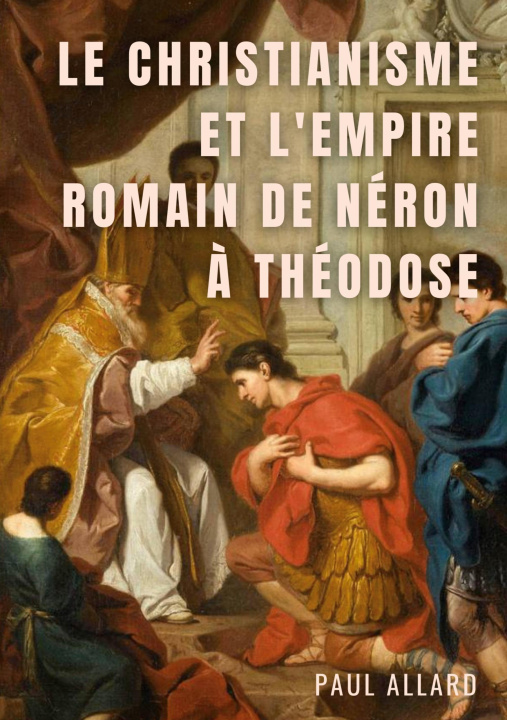 Книга Christianisme et l'Empire Romain de Neron a Theodose 