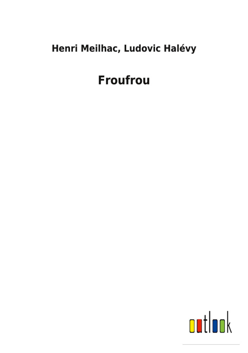 Knjiga Froufrou Henri Halévy Ludovic Meilhac