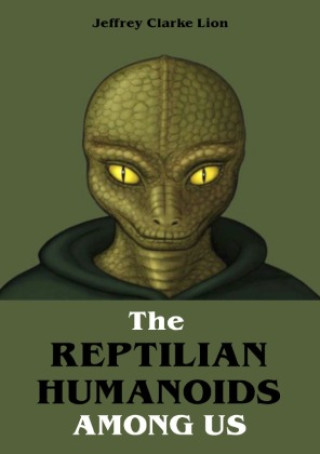 Книга The Reptilian Humanoid Elites Among Us Jeffrey Clarke Lion