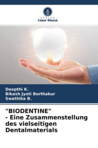 Kniha "BIODENTINE" - Eine Zusammenstellung des vielseitigen Dentalmaterials Bikash Jyoti Borthakur