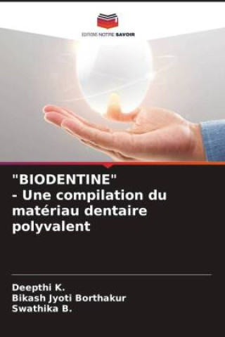 Kniha "BIODENTINE" - Une compilation du matériau dentaire polyvalent Bikash Jyoti Borthakur