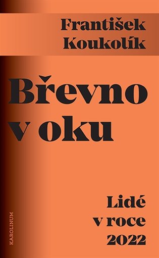 Книга Břevno v oku - Lidé v roce 2022 František Koukolík