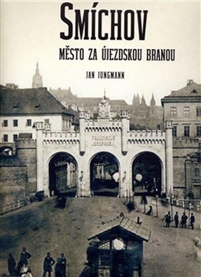 Kniha Smíchov - Město za Újezdskou branou Jan Jungmann