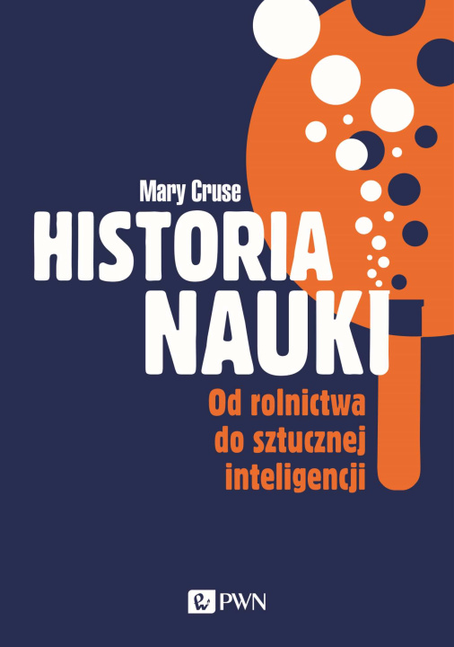 Книга Historia nauki. Od rolnictwa do sztucznej inteligencji Mary Cruse