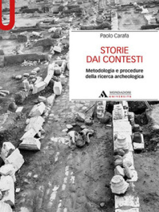 Könyv Storie dai contesti. Metodologia e procedure della ricerca archeologica Paolo Carafa