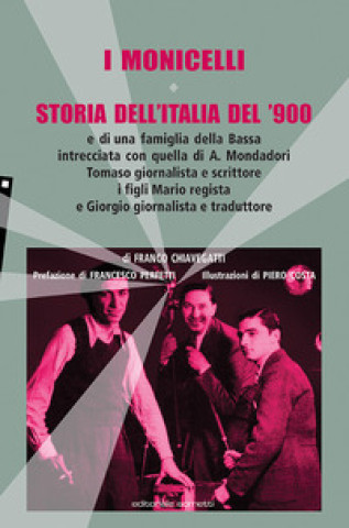 Książka Monicelli. Storia dell'Italia del '900 e di una famiglia della Bassa intrecciata con quella di A. Mondadori, Tomaso giornalista e scrittore, i figli M Franco Chiavegatti