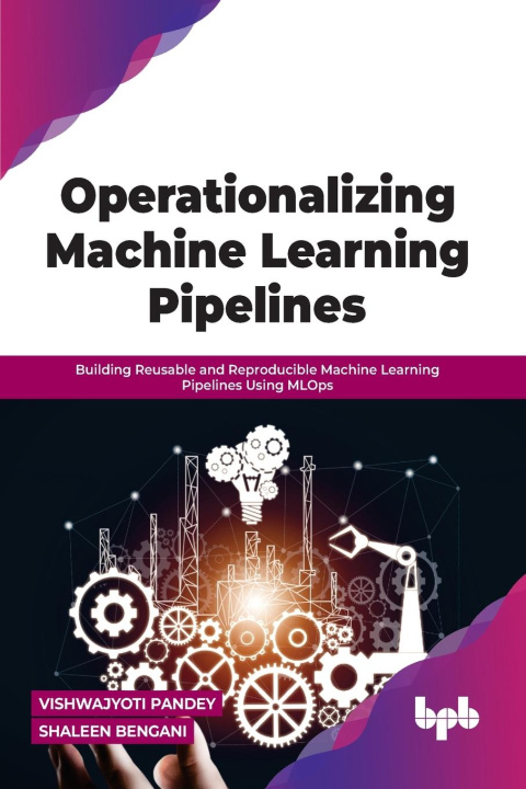 Book Operationalizing Machine Learning Pipelines Shaleen Bengani