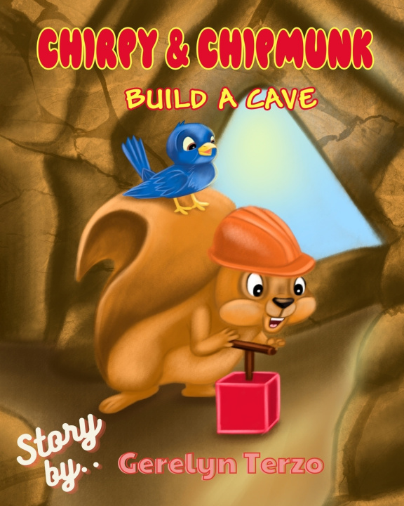Knjiga Chirpy & Chipmunk Build a Cave Terzo Gerelyn Terzo