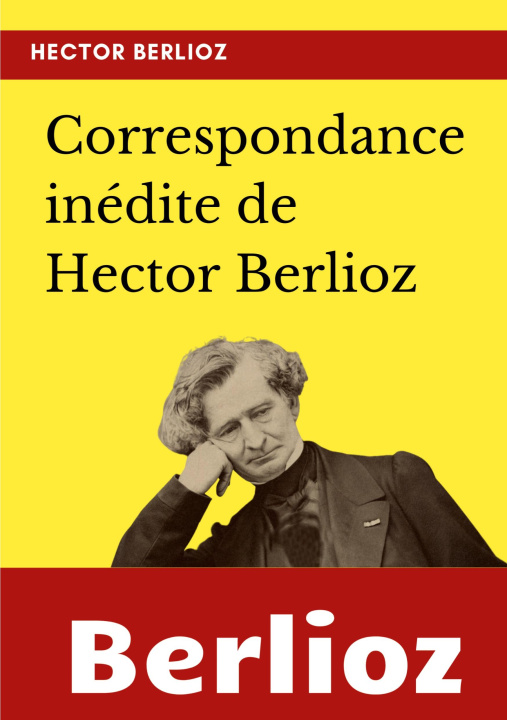 Książka Correspondance inedite de Hector Berlioz Hector Berlioz