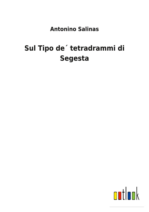 Knjiga Sul Tipo de tetradrammi di Segesta Antonino Salinas