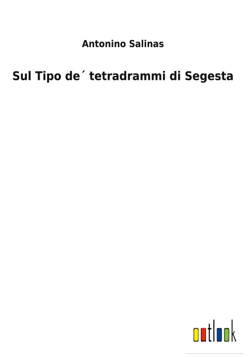 Knjiga Sul Tipo de tetradrammi di Segesta Antonino Salinas
