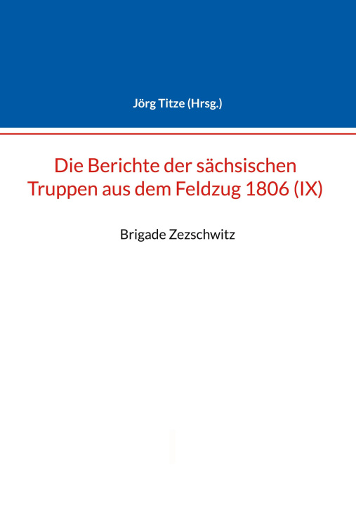 Könyv Berichte der sachsischen Truppen aus dem Feldzug 1806 (IX) 