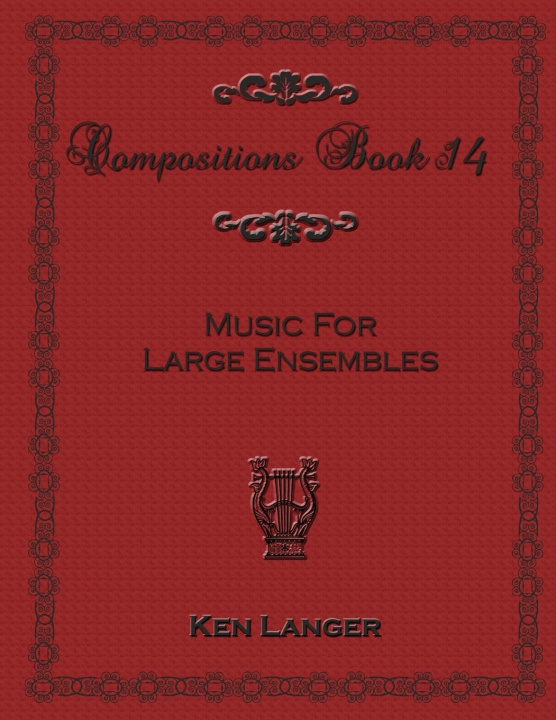 Libro Compositions Book 14: Music for Large Ensembles Ken Langer