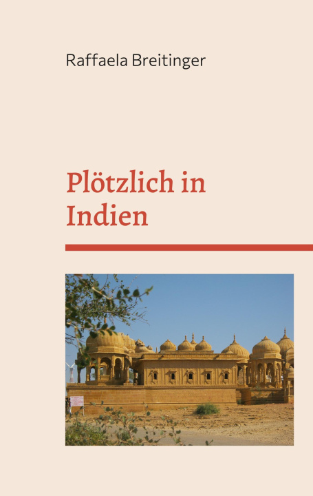 Knjiga Ploetzlich in Indien Raffaela Breitinger