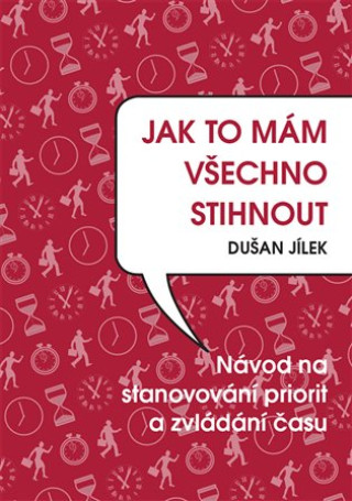Kniha Jak to mám všechno stihnout Dušan Jílek