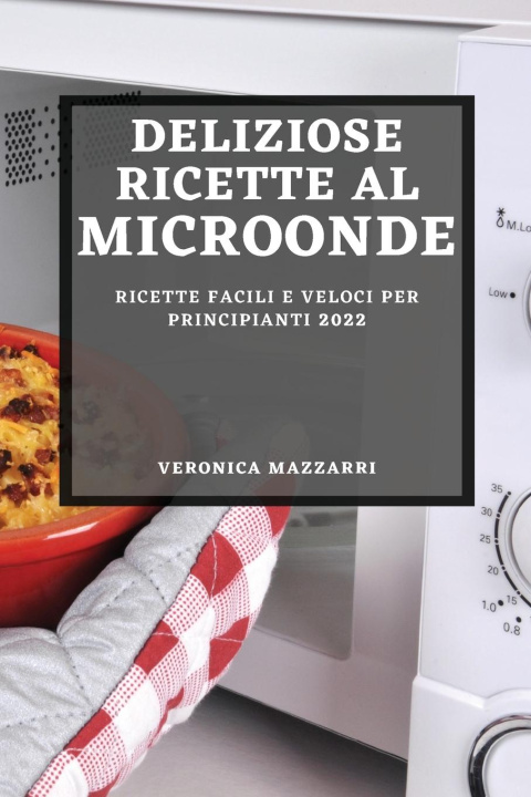 Книга Deliziose Ricette Al Microonde 2022 