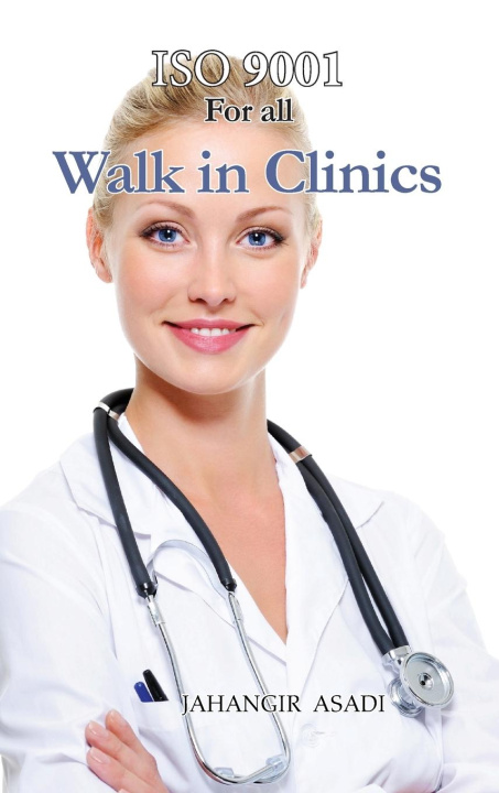 Knjiga ISO 9001 for all Walk in Clinics Jahangir Asadi