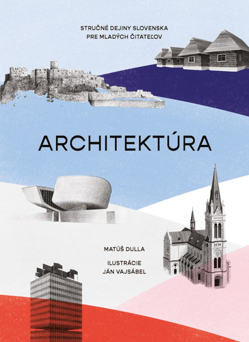 Book Architektúra. Stručné dejiny Slovenska pre mladých čitateľov Matúš Dulla