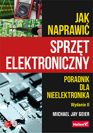 Knjiga Jak naprawić sprzęt elektroniczny. Poradnik dla nieelektronika wyd. 2 Michael Jay Geier