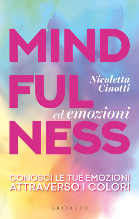 Книга Mindfulness ed emozioni. Conosci le tue emozioni attraverso i colori Nicoletta Cinotti