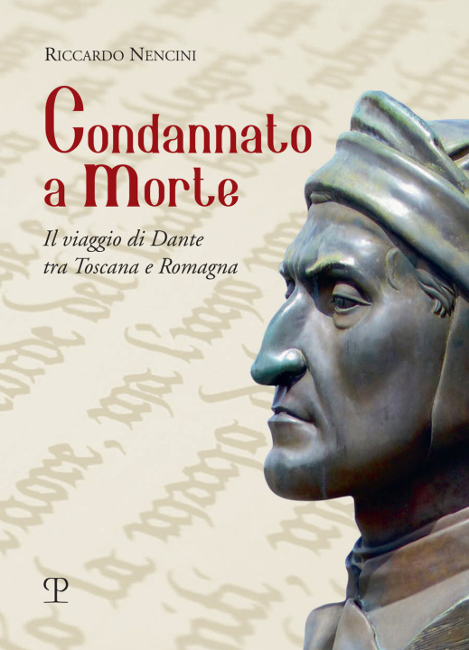 Könyv Condannato a morte. Il viaggio di Dante tra Toscana e Romagna Riccardo Nencini