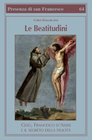 Könyv beatitudini. Gesù, Francesco d'Assisi e il segreto della felicità Carlo Dallari
