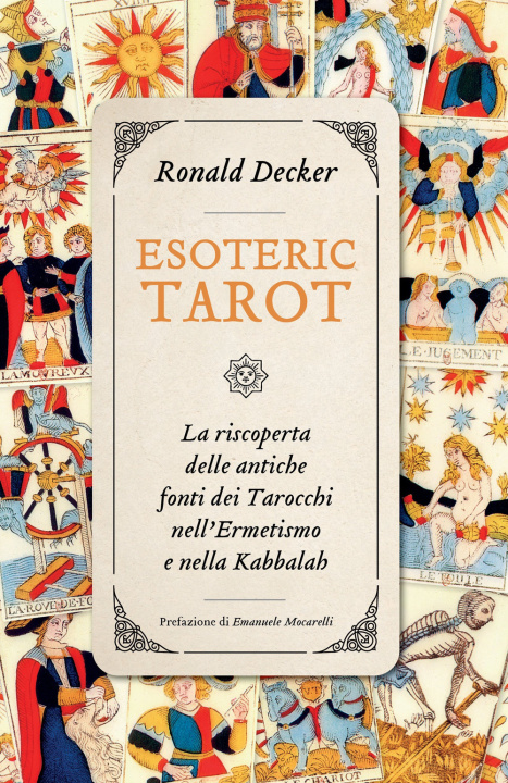 Könyv Esoteric tarot. La riscoperta delle antiche fonti dei tarocchi nell’ermetismo e nella Kabbalah Ronald Decker