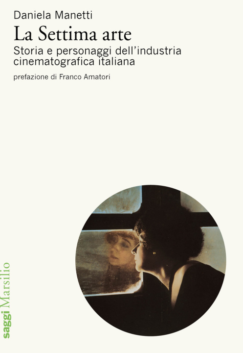 Carte settima arte. Storia e personaggi dell’industria cinematografica italiana Daniela Manetti