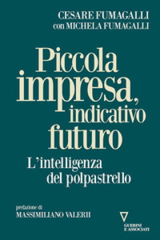 Книга Piccola impresa, indicativo futuro. L'intelligenza del polpastrello Cesare Fumagalli