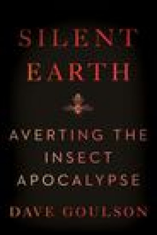 Kniha Silent Earth: Averting the Insect Apocalypse 