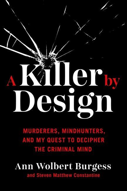 Книга A Killer by Design: Murderers, Mindhunters, and My Quest to Decipher the Criminal Mind Steven Matthew Constantine