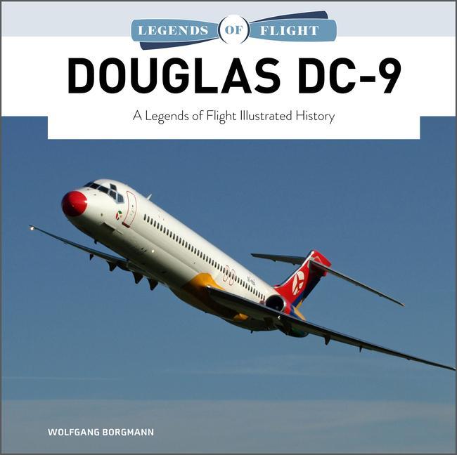Kniha Douglas DC-9: A Legends of Flight Illustrated History 