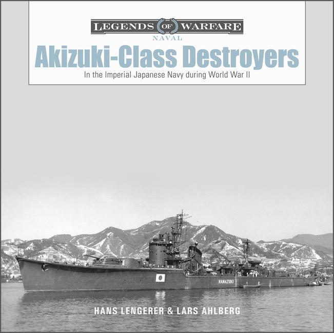 Książka Akizuki-Class Destroyers: In the Imperial Japanese Navy during World War II Hans Lengerer