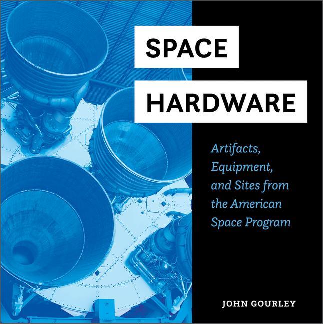 Book Space Hardware: Artifacts, Equipment, and Sites from the American Space Program John Gourley
